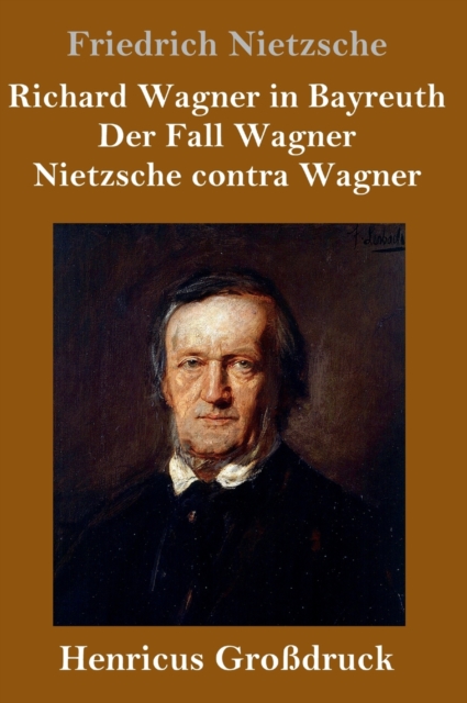 Richard Wagner in Bayreuth / Der Fall Wagner / Nietzsche contra Wagner (Großdruck), Hardback Book