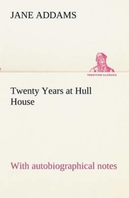 Twenty Years at Hull House; with autobiographical notes, Paperback / softback Book