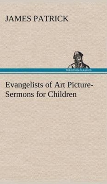 Evangelists of Art Picture-Sermons for Children, Hardback Book