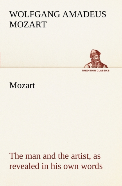 Mozart : The Man and the Artist, as Revealed in His Own Words, Paperback / softback Book