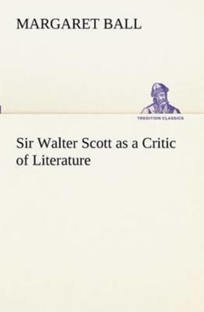 Sir Walter Scott as a Critic of Literature, Paperback / softback Book