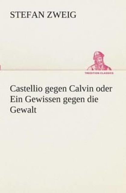 Castellio Gegen Calvin Oder Ein Gewissen Gegen Die Gewalt, Paperback / softback Book