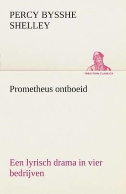 Prometheus Ontboeid Een Lyrisch Drama in Vier Bedrijven, Paperback / softback Book