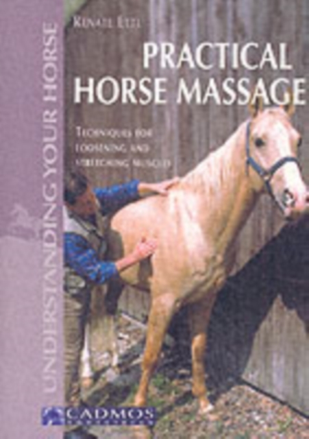 Practical Horse Massage : Techniques for Loosening and Stretching Muscles, Paperback / softback Book
