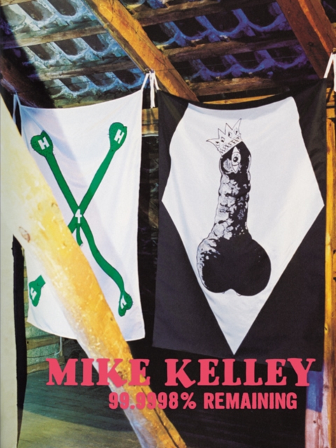 Mike Kelley: 99.9998% Remaining, Paperback / softback Book