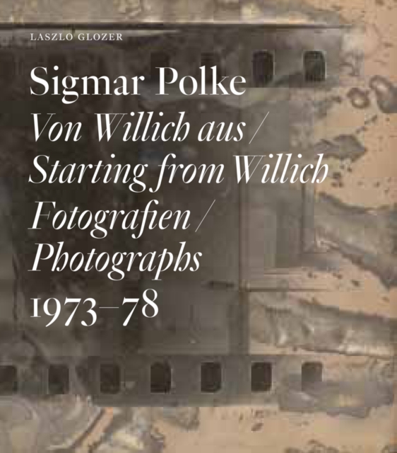 Sigmar Polke : Starting from Willich. Photographs 1973 - 78, Hardback Book