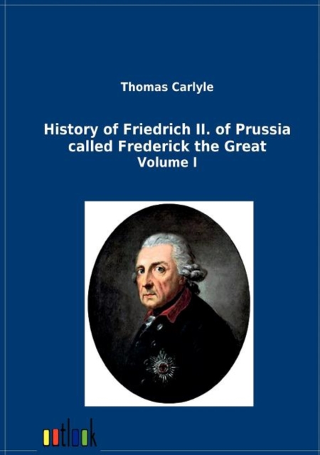 History of Friedrich II. of Prussia Called Frederick the Great, Paperback / softback Book