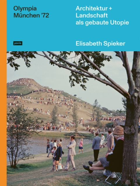 Olympia Munchen ‘72 : Architektur+Landschaft als gebaute Utopie, Hardback Book