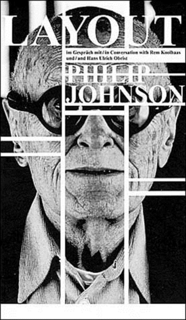 Layout : Interview with Philip Johnson by Rem Koolhaas and Hams Ulrich Obrist, Paperback / softback Book