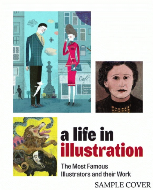 A Life in Illustration : The Most Famous Illustrators and Their Work, Hardback Book