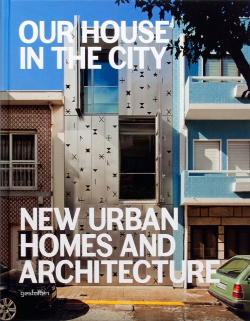 Our House in the City : New Urban Homes and Architecture, Hardback Book