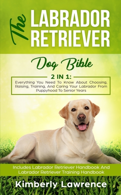 The Labrador Retriever Dog Bible, Paperback / softback Book