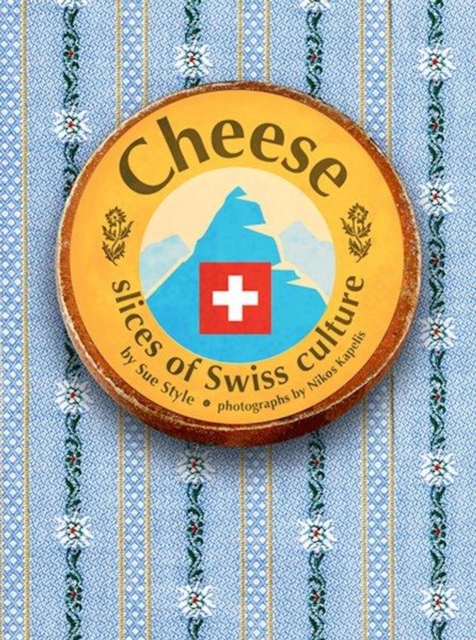 Cheese - Slices of Swiss Culture, Hardback Book