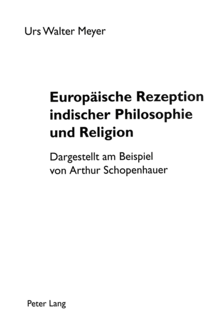 Europaeische Rezeption indischer Philosophie und Religion : Dargestellt am Beispiel von Arthur Schopenhauer, Paperback Book
