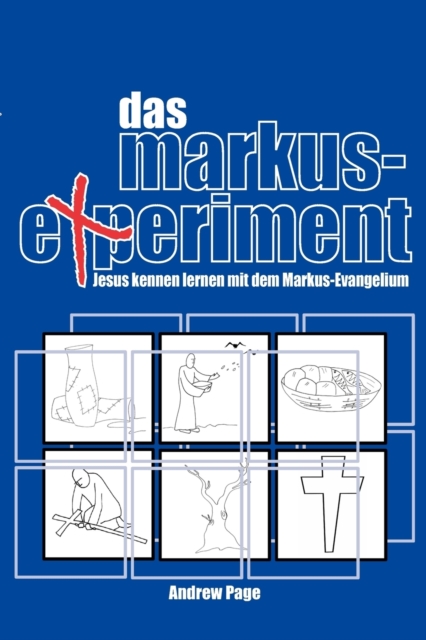 Das Markus-Experiment : Jesus Kennen Lernen Mit Dem Markus-Evangelium, Paperback / softback Book
