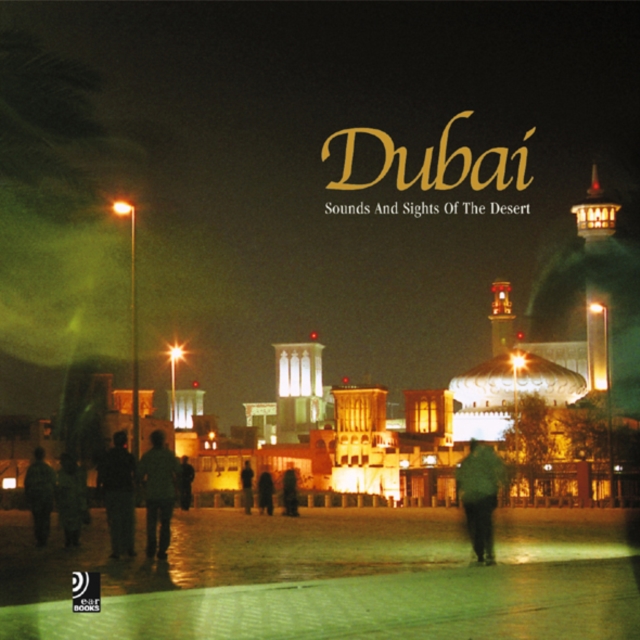 Dubai : Sounds and Sights of the Desert, Hardback Book