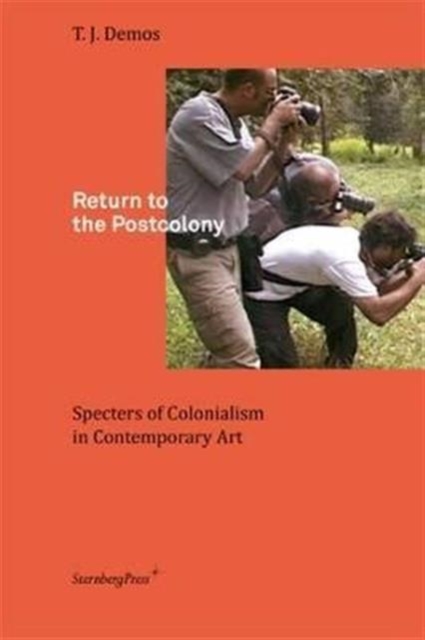 Return to the Postcolony : Specters of Colonialism in Contemporary Art, Paperback / softback Book