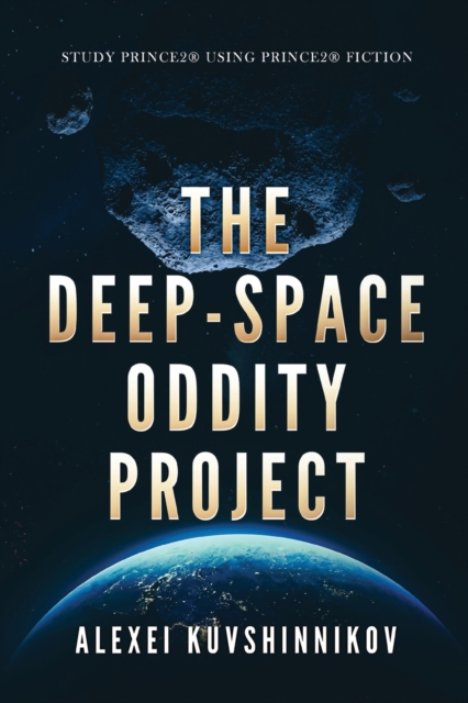 The Deep-Space Oddity Project : Study Prince2 Using Prince2 Fiction, Paperback / softback Book