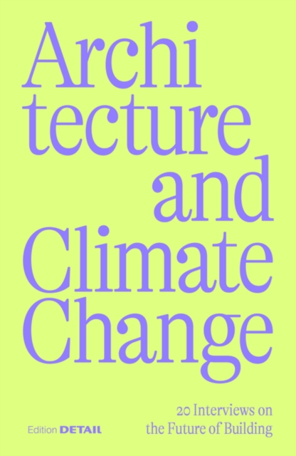 Architecture and Climate Change : 20 Interviews on the Future of Building, PDF eBook