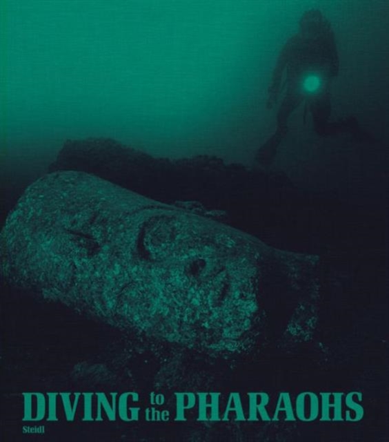Diving to the Pharaohs : Franck Goddio's Discoveries in Egypt, Hardback Book