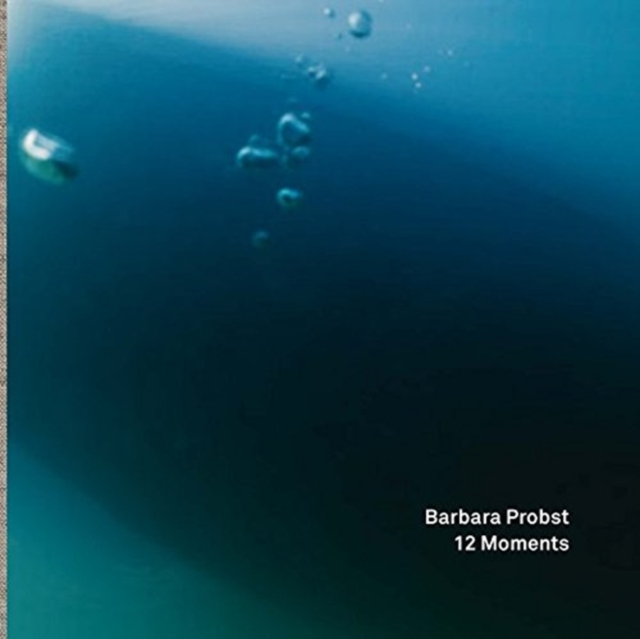 Barbara Probst:12 Moments, Hardback Book