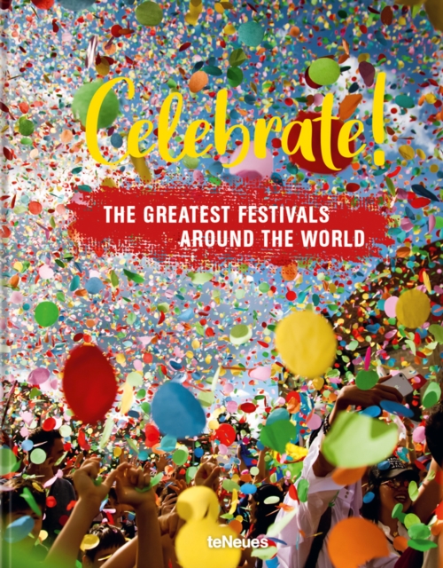 Celebrate! : The Greatest Festivals around the World, Hardback Book