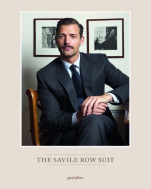 The Savile Row Suit : The Art of Hand Tailoring on Savile Row by Patrick Grant, Hardback Book