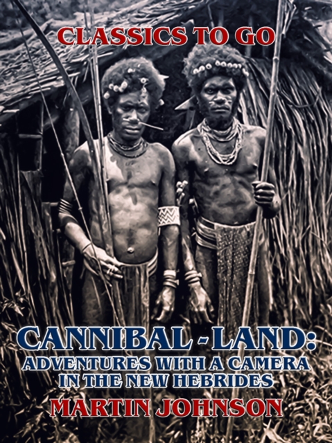 Cannibal-land: Adventures with a camera in the New Hebrides, EPUB eBook