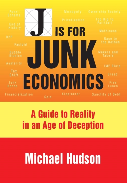J is for Junk Economics : A Guide to Reality in an Age of Deception, Paperback / softback Book