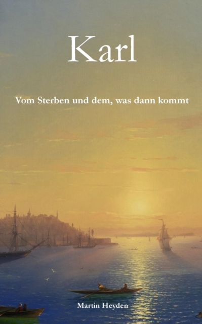 Karl : Vom Sterben Und Dem, Was Dann Kommt, Paperback / softback Book