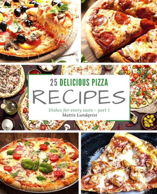 25 delicious pizza recipes - part 1 : Dishes for every taste, Paperback / softback Book