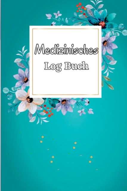 Medizinisches Logbuch : Tagliches Medizin-Tracker, Planer fur die Medikamentenverabreichung von Montag bis Sonntag und Protokollbuch, Paperback / softback Book