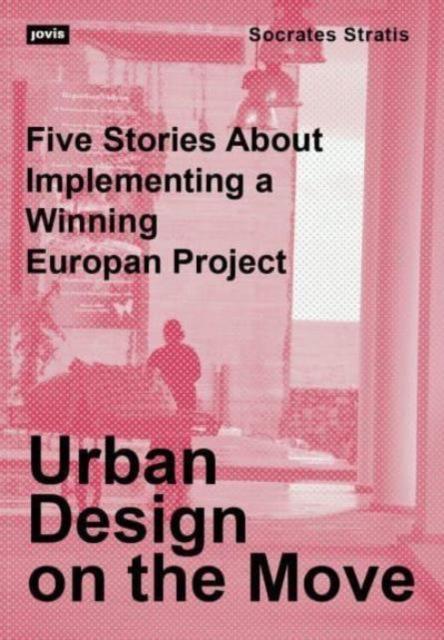 Urban Design on the Move : Five Stories About Implementing a Winning Europan Project, Paperback / softback Book