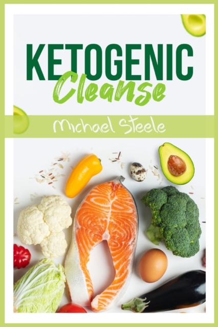 Ketogenic Cleanse : The Complete Keto Diet Success Guide. Reset Your Metabolism with Delicious Whole-Food Recipes and Meal Plans (2022 Edition for Beginners), Paperback / softback Book