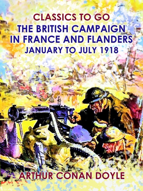 The British Campaign in France and Flanders --January to July 1918, EPUB eBook