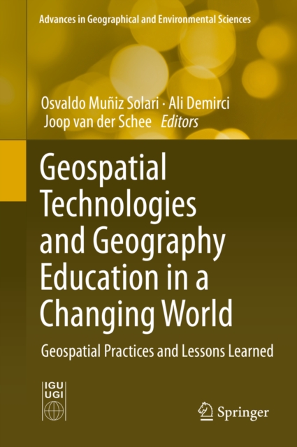 Geospatial Technologies and Geography Education in a Changing World : Geospatial Practices and Lessons Learned, PDF eBook
