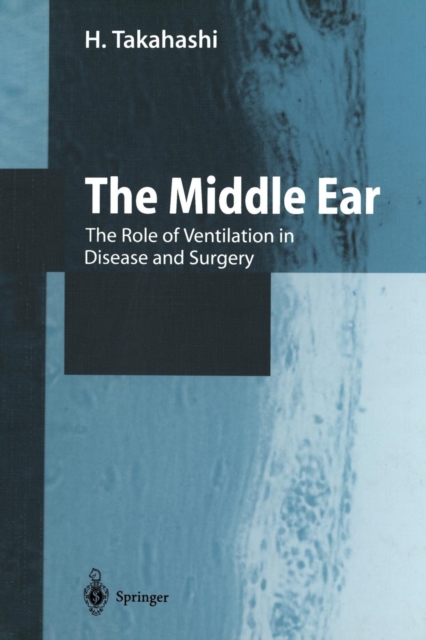 The Middle Ear : The Role of Ventilation in Disease and Surgery, Paperback / softback Book