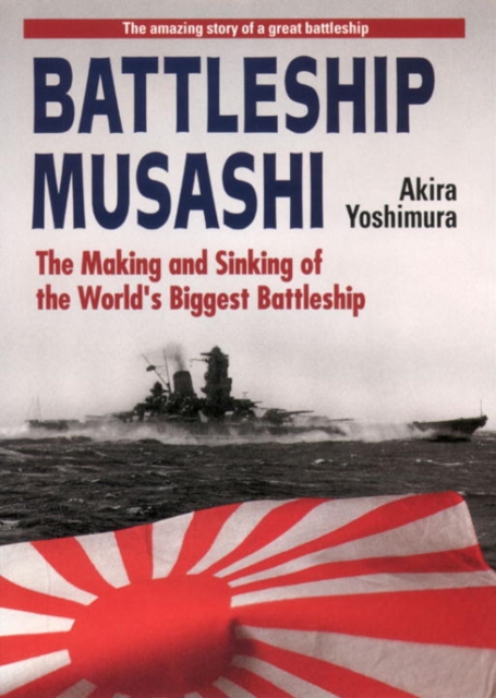Battleship Musashi: The Making And Sinking Of The World's Biggest Battleship, Paperback / softback Book