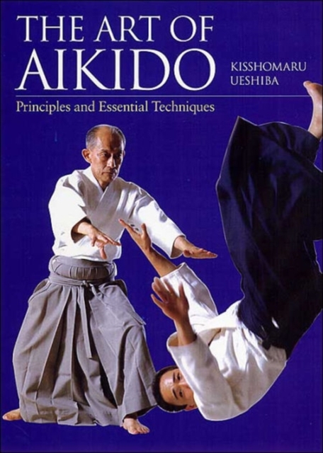Art Of Aikido: Principles And Essential Techniques, Hardback Book