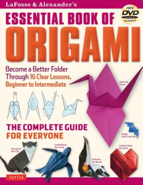 LaFosse & Alexander's Essential Book of Origami : The Complete Guide for Everyone: Origami Book with 16 Lessons and Instructional DVD, Multiple-component retail product Book