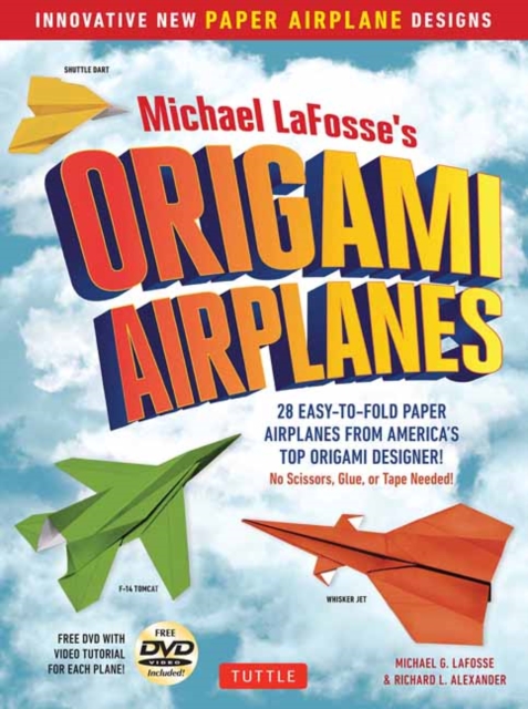 Michael LaFosse's Origami Airplanes : 28 Easy-to-Fold Paper Airplanes from America's Top Origami Designer!: Includes Paper Airplane Book, 28 Projects and Video Tutorials, Paperback / softback Book
