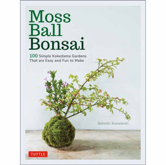 Moss Ball Bonsai : 100 Beautiful Kokedama That are Fun to Create, Hardback Book