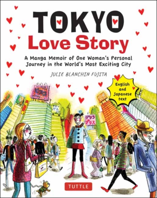 Tokyo Love Story : A Manga Memoir of One Woman's Journey in the World's Most Exciting City (Told in English and Japanese Text), Paperback / softback Book