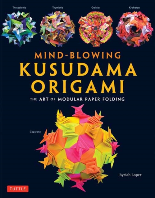 Mind-Blowing Kusudama Origami : The Art of Modular Paper Folding, Paperback / softback Book