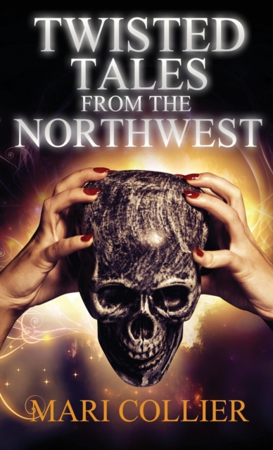 Twisted Tales From The Northwest, Hardback Book
