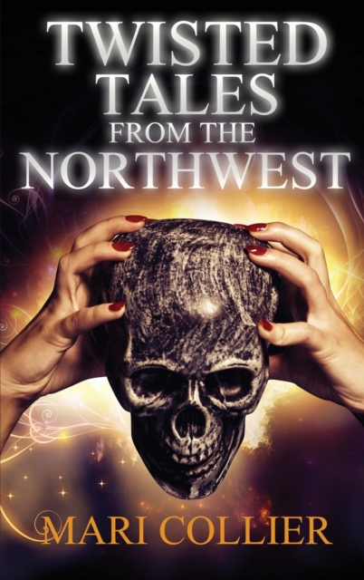 Twisted Tales From The Northwest, Hardback Book