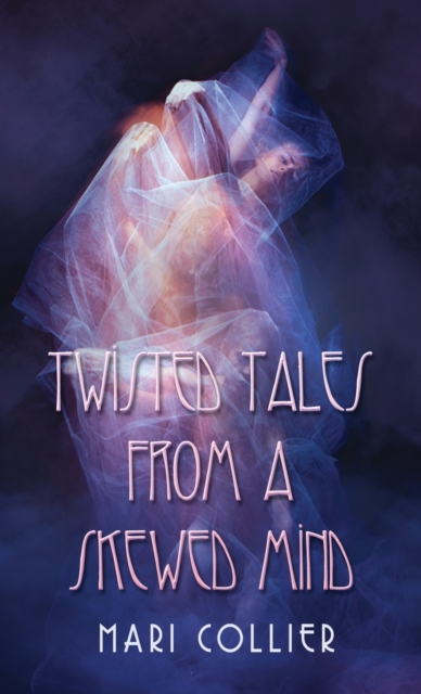 Twisted Tales From a Skewed Mind, Hardback Book