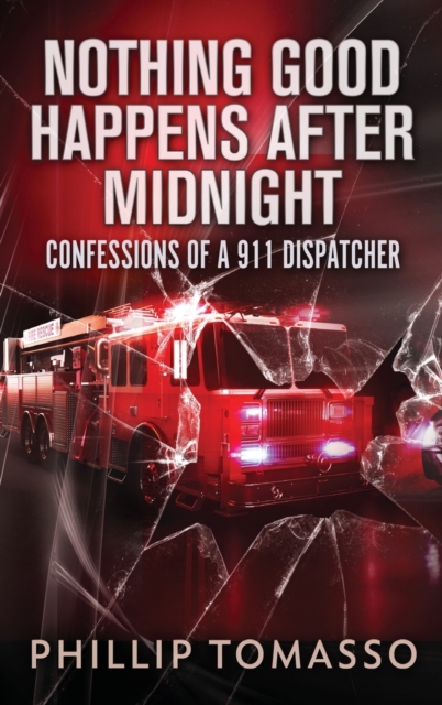 Nothing Good Happens After Midnight : Confessions Of A 911 Dispatcher, Hardback Book
