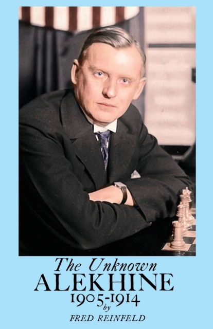 The Unknown Alekhine 1905-1914, Paperback / softback Book