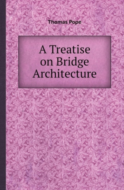 A Treatise on Bridge Architecture, Paperback / softback Book